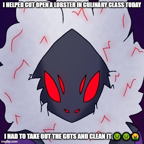 It. Sucked. I was so close to puking | I HELPED CUT OPEN A LOBSTER IN CULINARY CLASS TODAY; I HAD TO TAKE OUT THE GUTS AND CLEAN IT 🤢🤢🤮 | made w/ Imgflip meme maker