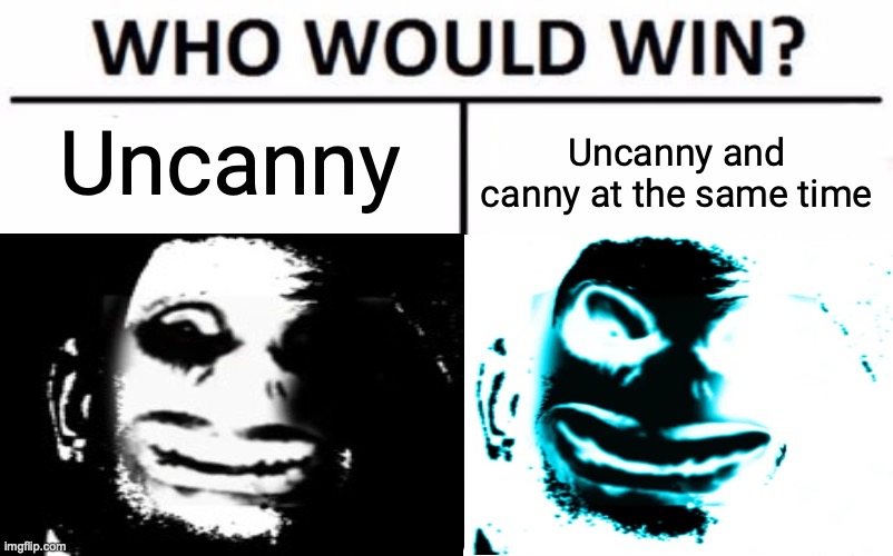 Phase 8.85, Who would win? | Uncanny; Uncanny and canny at the same time | made w/ Imgflip meme maker