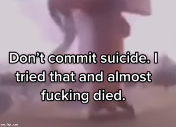 dont commit suicide Meme Generator - Imgflip