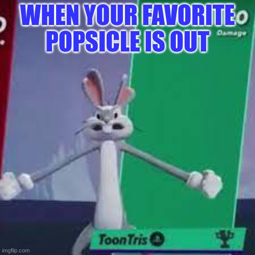 Bugs bunny trantrum | WHEN YOUR FAVORITE POPSICLE IS OUT | image tagged in ice cream | made w/ Imgflip meme maker