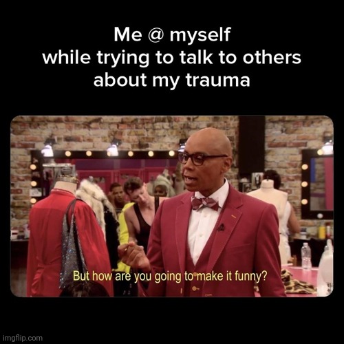 image tagged in funny memes,rupaul | made w/ Imgflip meme maker