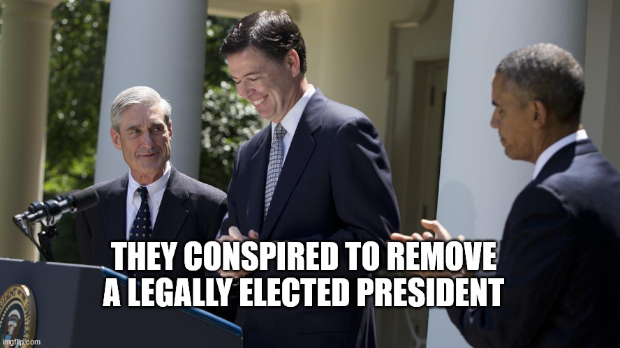 THEY CONSPIRED TO REMOVE A LEGALLY ELECTED PRESIDENT | made w/ Imgflip meme maker