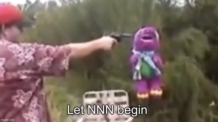 . | Let NNN begin | image tagged in dead | made w/ Imgflip meme maker