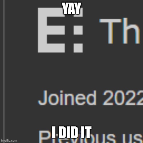 hooray, i exist now- | YAY; I DID IT | made w/ Imgflip meme maker