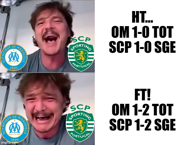 Champions League Group D Ending meme | HT...
OM 1-0 TOT
SCP 1-0 SGE; FT!
OM 1-2 TOT
SCP 1-2 SGE | image tagged in pedro pascal laughing and crying,champions league,football,sporting,marseille | made w/ Imgflip meme maker
