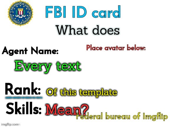 FBI ID | Every text Of this template Mean? What does | image tagged in fbi id | made w/ Imgflip meme maker