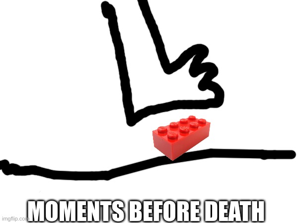 moments before death | MOMENTS BEFORE DEATH | image tagged in lego | made w/ Imgflip meme maker