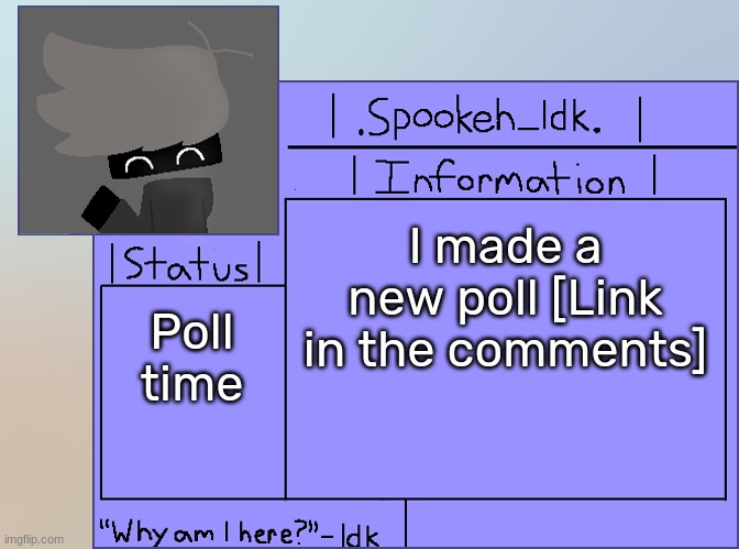 Newer Announcement Template [Original: spookeh_Yoine] | I made a new poll [Link in the comments]; Poll time | image tagged in newer announcement template original spookeh_yoine,idk,stuff,s o u p,carck | made w/ Imgflip meme maker