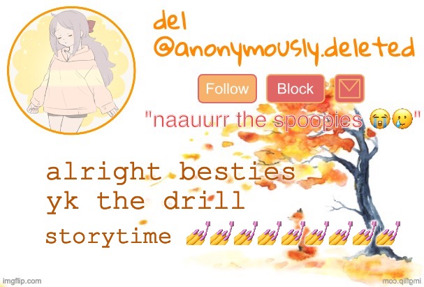 AND WE'RE BACK!!! | alright besties yk the drill; storytime 💅💅💅💅💅💅💅💅💅 | image tagged in del announcement fall,storytime | made w/ Imgflip meme maker