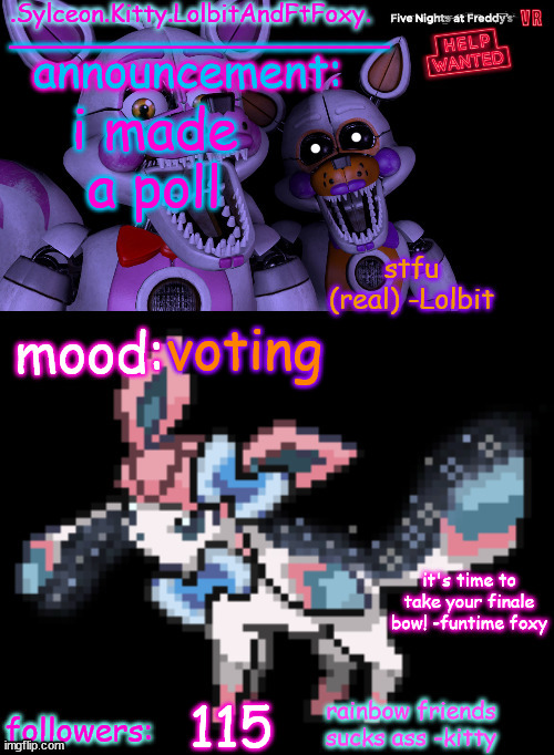 https://strawpoll.com/polls/QrgeVDP1jZp | i made a poll; voting; 115 | image tagged in sylceon kitty lolbitandftfoxy template | made w/ Imgflip meme maker