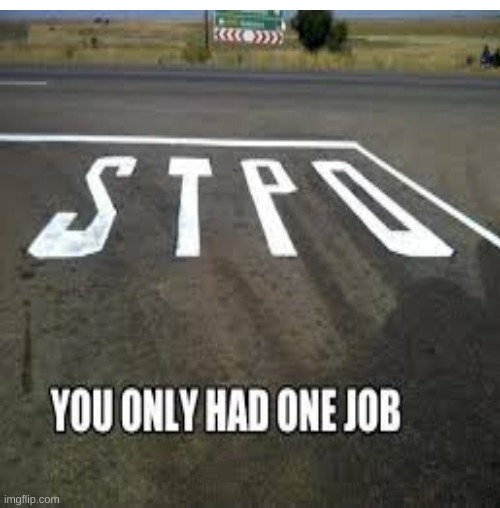road mistake | image tagged in road,mistake,you had one job,you had one job just the one | made w/ Imgflip meme maker
