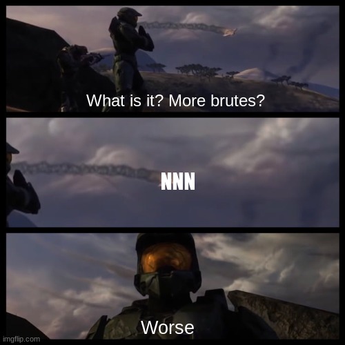 Our battle has just begun | What is it? More brutes? NNN; Worse | image tagged in master chief,nnn | made w/ Imgflip meme maker