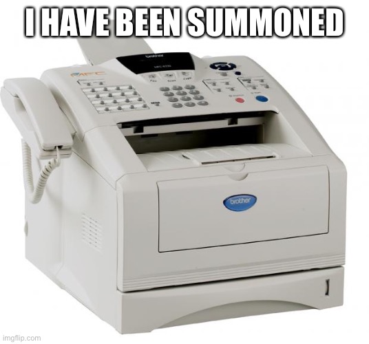 Fax Machine Song of my People | I HAVE BEEN SUMMONED | image tagged in fax machine song of my people | made w/ Imgflip meme maker