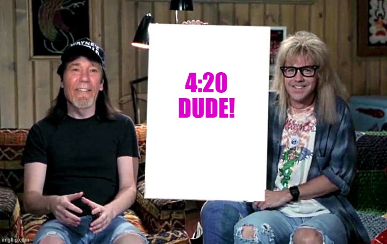 Lews world | 4:20
DUDE! | image tagged in lews world | made w/ Imgflip meme maker