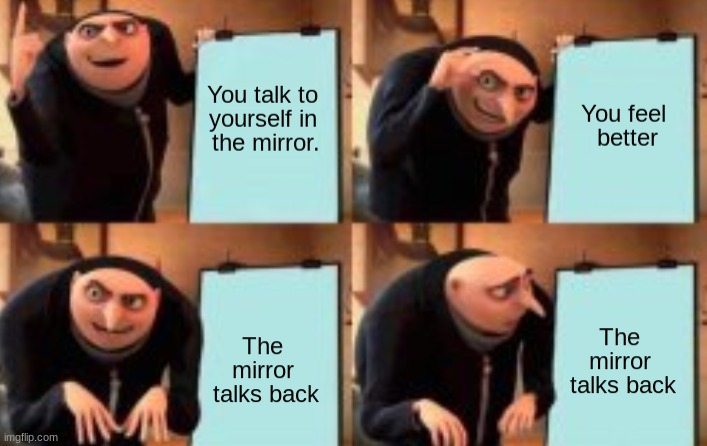 Uh oh, the mirror talked back | image tagged in horror,gru's plan,funny memes | made w/ Imgflip meme maker