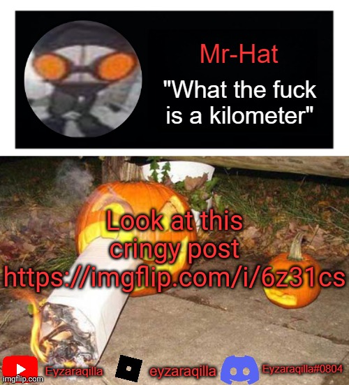 Mr-Hat announcement template | Look at this cringy post
https://imgflip.com/i/6z31cs | image tagged in mr-hat announcement template | made w/ Imgflip meme maker