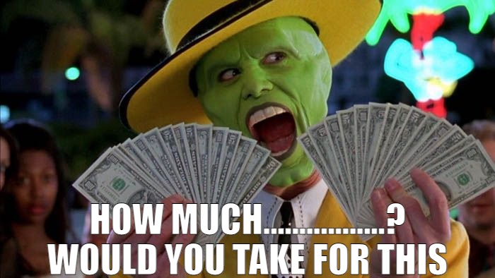 AN INCH ARE A MILE MAYBE MORE? | HOW MUCH.................? WOULD YOU TAKE FOR THIS | image tagged in mask money,meme | made w/ Imgflip meme maker