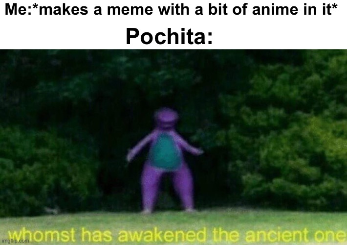 Me:*makes a meme with a bit of anime in it*; Pochita: | made w/ Imgflip meme maker