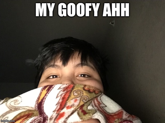 MY GOOFY AHH | made w/ Imgflip meme maker