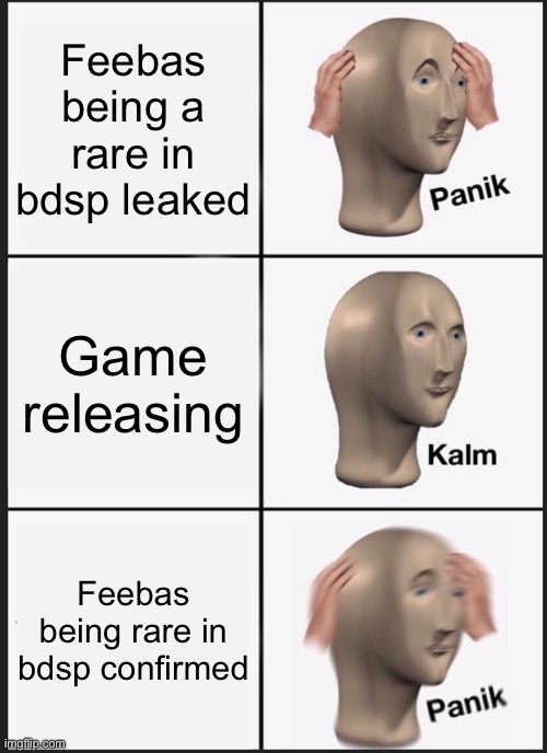 Panik Kalm Panik | Feebas being a rare in bdsp leaked; Game releasing; Feebas being rare in bdsp confirmed | image tagged in memes,panik kalm panik | made w/ Imgflip meme maker