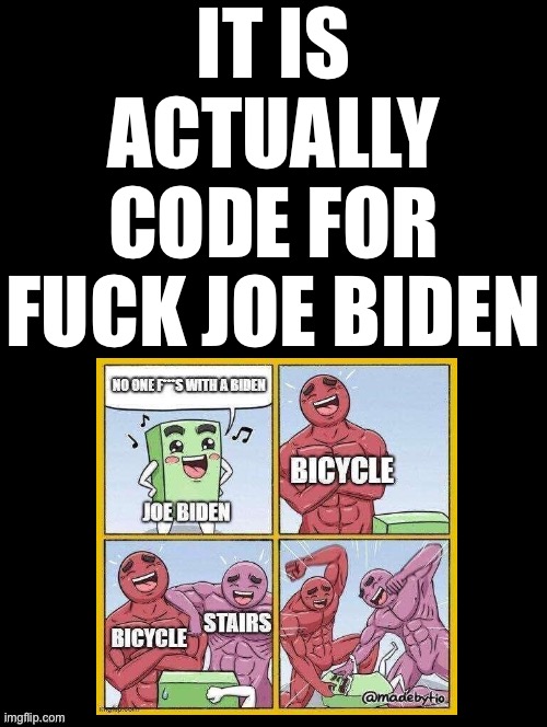 Double Long Black Template | IT IS ACTUALLY CODE FOR FUCK JOE BIDEN | image tagged in double long black template | made w/ Imgflip meme maker