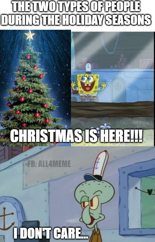 THE TWO TYPES OF PEOPLE DURING THE HOLIDAY SEASONS; CHRISTMAS IS HERE!!! FB: ALL4MEME; I DON'T CARE... | image tagged in blank white template,gym excitement,we serve food here sir | made w/ Imgflip meme maker