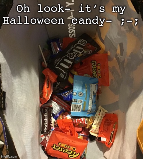 Halloween went alright- (take any candy you want- just not the m&ms-) | made w/ Imgflip meme maker