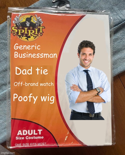 Generic Businessman! | Generic Businessman; Dad tie; Off-brand watch; Poofy wig | image tagged in spirit halloween,halloween costume,businessman | made w/ Imgflip meme maker