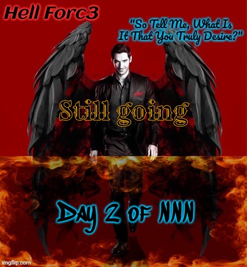 Hell Forc3 Announcement Template | Still going; Day 2 of NNN | image tagged in hell forc3 announcement template | made w/ Imgflip meme maker