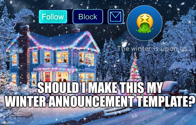 Do u like it? LMK in comments | SHOULD I MAKE THIS MY WINTER ANNOUNCEMENT TEMPLATE? | image tagged in what | made w/ Imgflip meme maker