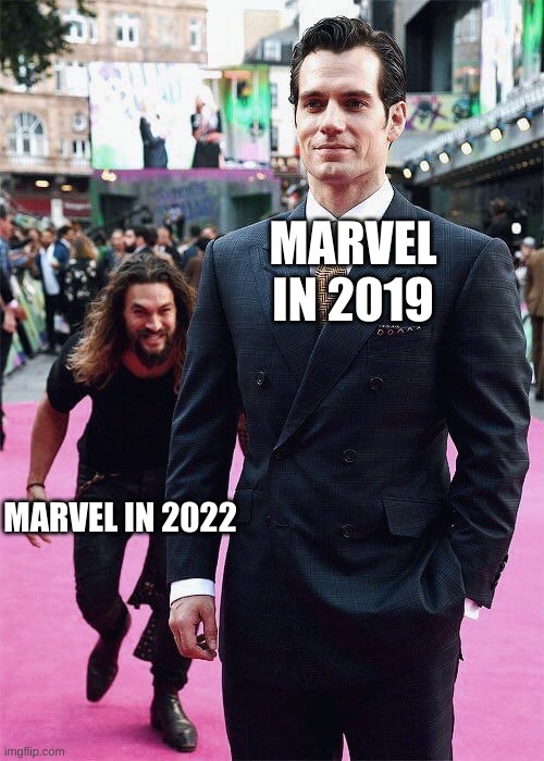 Marvel is different! | MARVEL IN 2019; MARVEL IN 2022 | image tagged in aquaman sneaking up on superman | made w/ Imgflip meme maker