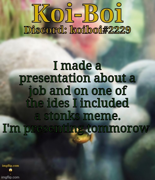 I made a presentation about a job and on one of the ides I included a stonks meme. I'm presenting tommorow | image tagged in rope fish template | made w/ Imgflip meme maker