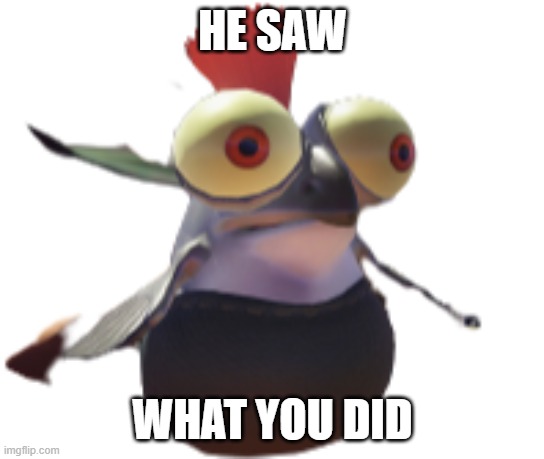 lil buddy | HE SAW WHAT YOU DID | image tagged in lil buddy | made w/ Imgflip meme maker