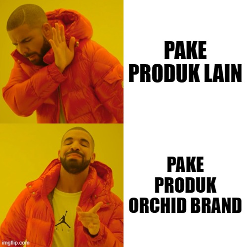 Drake Hotline Bling | PAKE PRODUK LAIN; PAKE PRODUK ORCHID BRAND | image tagged in memes,drake hotline bling | made w/ Imgflip meme maker