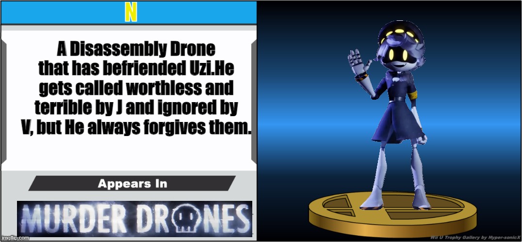Me Trophy | N; A Disassembly Drone that has befriended Uzi.He gets called worthless and terrible by J and ignored by V, but He always forgives them. | image tagged in super smash bros,murder drones | made w/ Imgflip meme maker