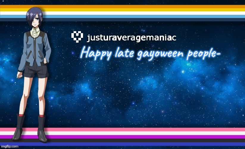 justuraveragemaniac's announcement template | Happy late gayoween people- | image tagged in justuraveragemaniac's announcement template | made w/ Imgflip meme maker