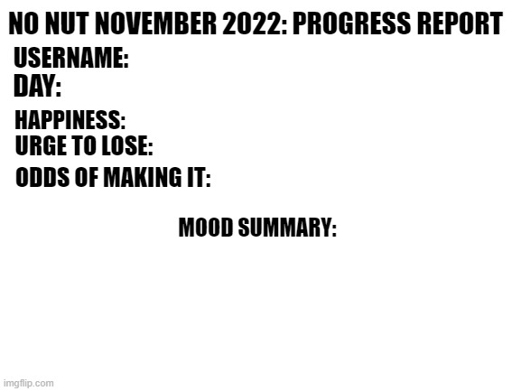 High Quality No Nut November 2022: Progress Report Blank Meme Template