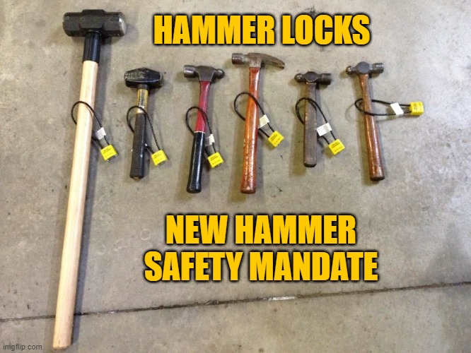 hammers | HAMMER LOCKS; NEW HAMMER SAFETY MANDATE | image tagged in hammers | made w/ Imgflip meme maker