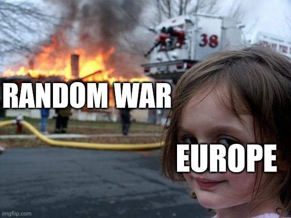 War trying to Europe as an ancient history | RANDOM WAR; EUROPE | image tagged in memes,disaster girl | made w/ Imgflip meme maker