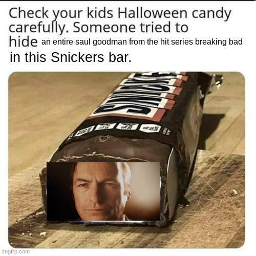 BRO | an entire saul goodman from the hit series breaking bad; in this Snickers bar. | image tagged in halloween candy | made w/ Imgflip meme maker
