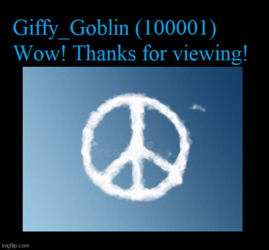 Giffy_Goblin | image tagged in 100001 | made w/ Imgflip meme maker