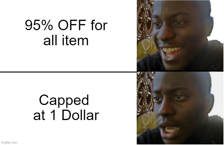 Shopping Now Day | 95% OFF for all item; Capped  at 1 Dollar | image tagged in disappointed black guy | made w/ Imgflip meme maker