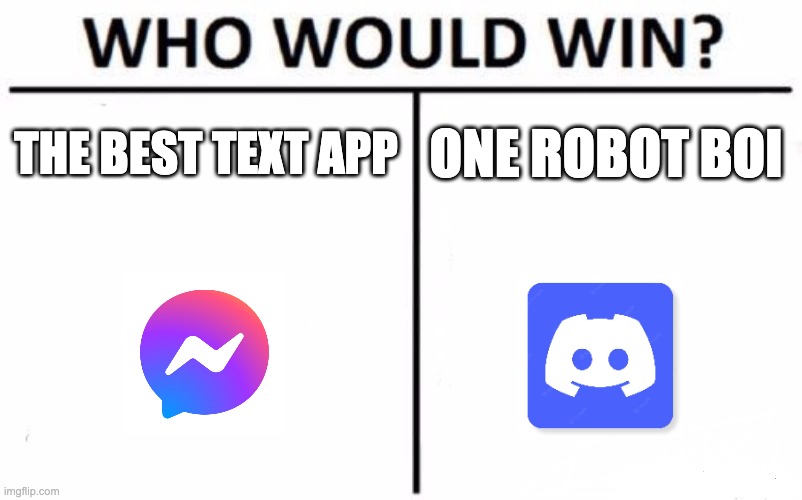 Lol | THE BEST TEXT APP; ONE ROBOT BOI | image tagged in memes,who would win | made w/ Imgflip meme maker