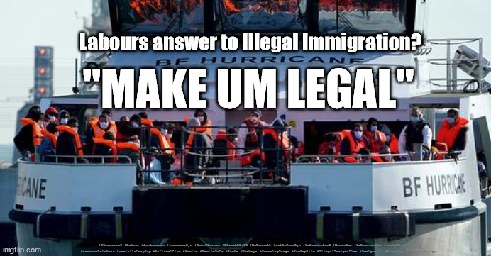 Labour - Immigrant Invasion | Labours answer to Illegal Immigration? "MAKE UM LEGAL"; #Starmerout #Labour #JonLansman #wearecorbyn #KeirStarmer #DianeAbbott #McDonnell #cultofcorbyn #labourisdead #Momentum #labourracism #socialistsunday #nevervotelabour #socialistanyday #Antisemitism #Savile #SavileGate #Paedo #Worboys #GroomingGangs #Paedophile #IllegalImmigration #Immigrants #Invasion #StarmerResign | image tagged in illegal immigration,illegal immigrants,immigrant invasion,labourisdead,cultofcorbyn,starmerout getstarmerout | made w/ Imgflip meme maker