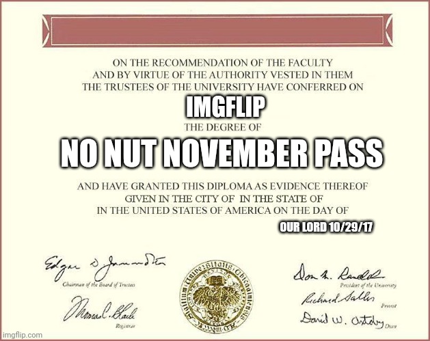 diploma | IMGFLIP NO NUT NOVEMBER PASS OUR LORD 10/29/17 | image tagged in diploma | made w/ Imgflip meme maker