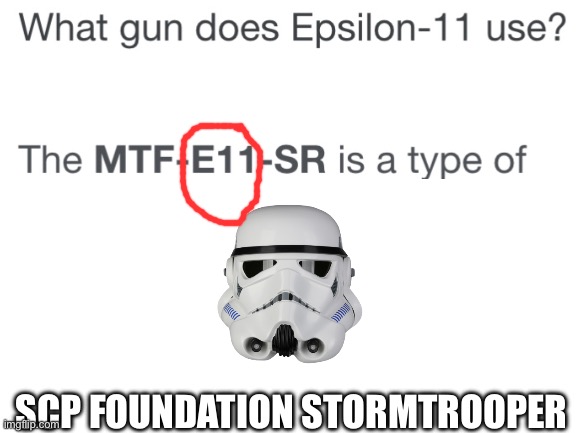 Epsilon 11 | SCP FOUNDATION STORMTROOPER | image tagged in blank white template,epsilon 11,mtf,scp | made w/ Imgflip meme maker