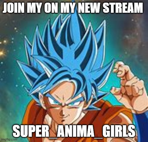 plz im new to owning a stream | JOIN MY ON MY NEW STREAM; SUPER_ANIMA_GIRLS | image tagged in dgz | made w/ Imgflip meme maker