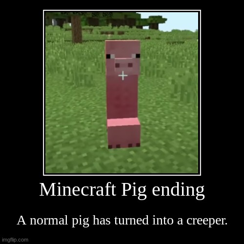 Minecraft pig ending | image tagged in funny,demotivationals | made w/ Imgflip demotivational maker