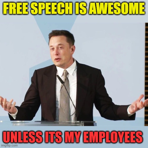 Free speech may cost $8 on Twitter | FREE SPEECH IS AWESOME; UNLESS ITS MY EMPLOYEES | image tagged in elon musk,maga,political meme,twitter,donald trump | made w/ Imgflip meme maker
