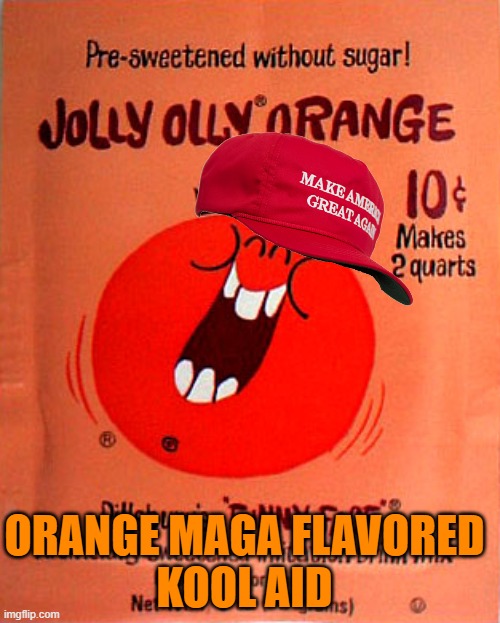 Jolly Olly Orange | ORANGE MAGA FLAVORED
KOOL AID | image tagged in jolly olly orange | made w/ Imgflip meme maker